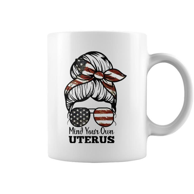 Messy Bun Mind Your Own Uterus My Body My Choice Right  Coffee Mug