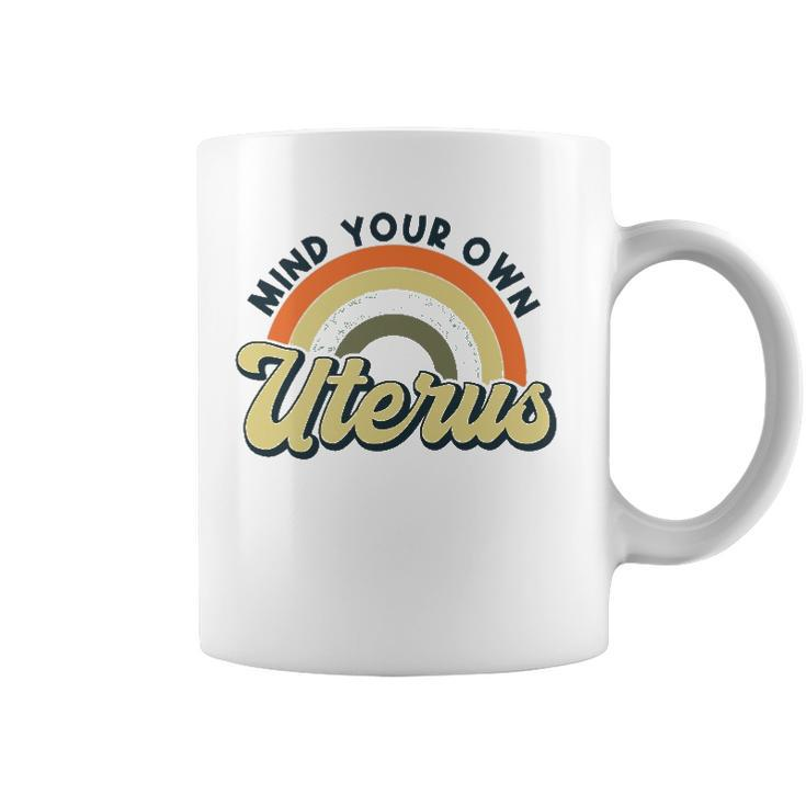 Mind Your Own Uterus  Rainbow My Uterus My Choice Coffee Mug