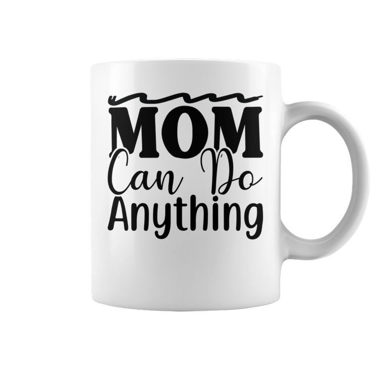 Mom Can Do Anything  736 Trending Shirt Coffee Mug