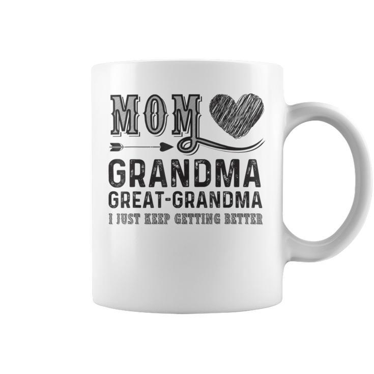Mom Grandma Great Grandma I Just Keep Getting Better Coffee Mug
