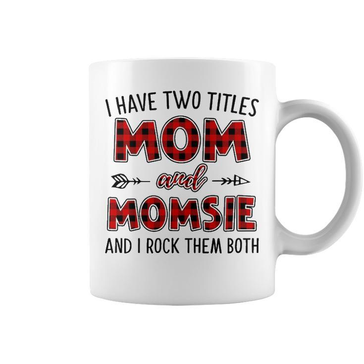 Momsie Grandma Gift   I Have Two Titles Mom And Momsie Coffee Mug