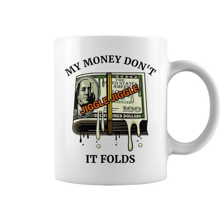 My Money Dont Jiggle Jiggle It Folds  Coffee Mug