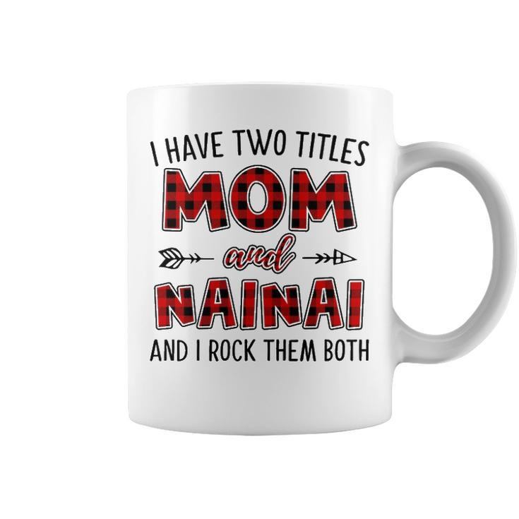 Nainai Grandma Gift   I Have Two Titles Mom And Nainai Coffee Mug