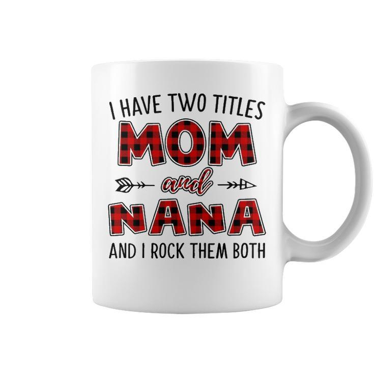 Nana Grandma Gift   I Have Two Titles Mom And Nana Coffee Mug