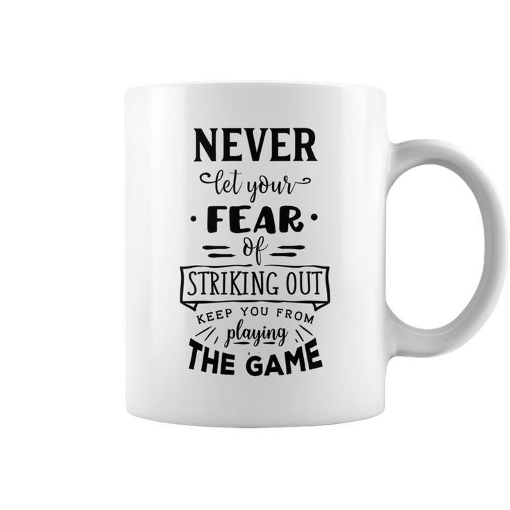 Never Let The Fear Of Striking Out Keep You From Playing The Game Coffee Mug