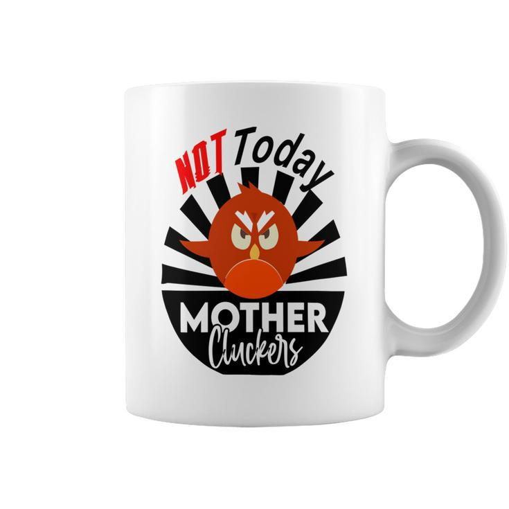 Not Today Mother Cluckers Coffee Mug