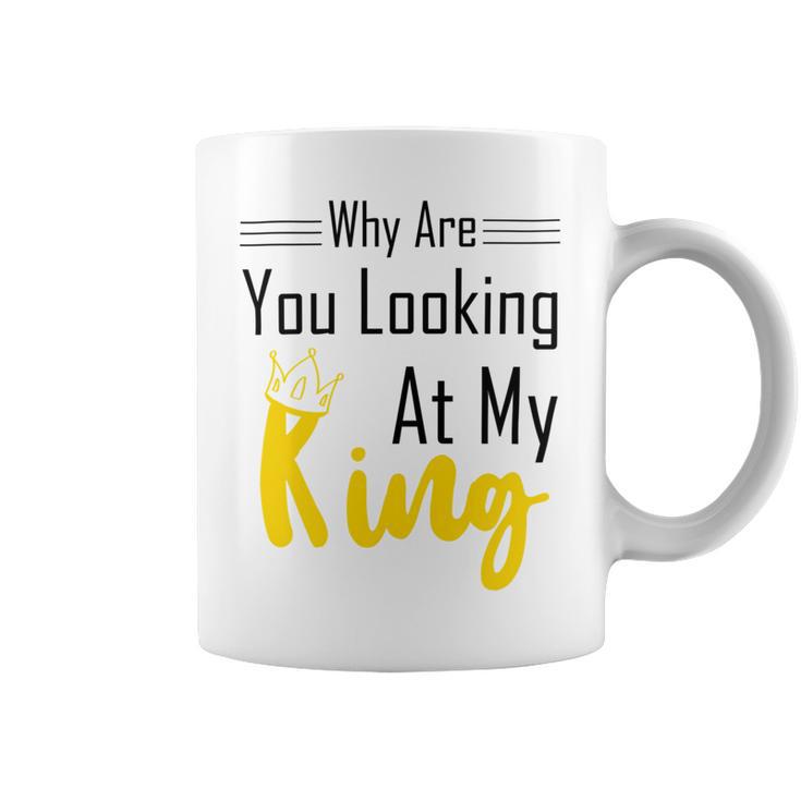 Official  Why Are You Looking At My King - Idea For Husband And Boyfriend Coffee Mug