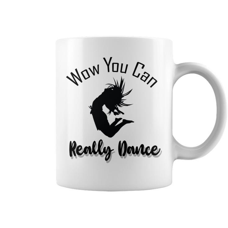 Official  Wow You Can Really Dance - Dance Lover Idea   Coffee Mug