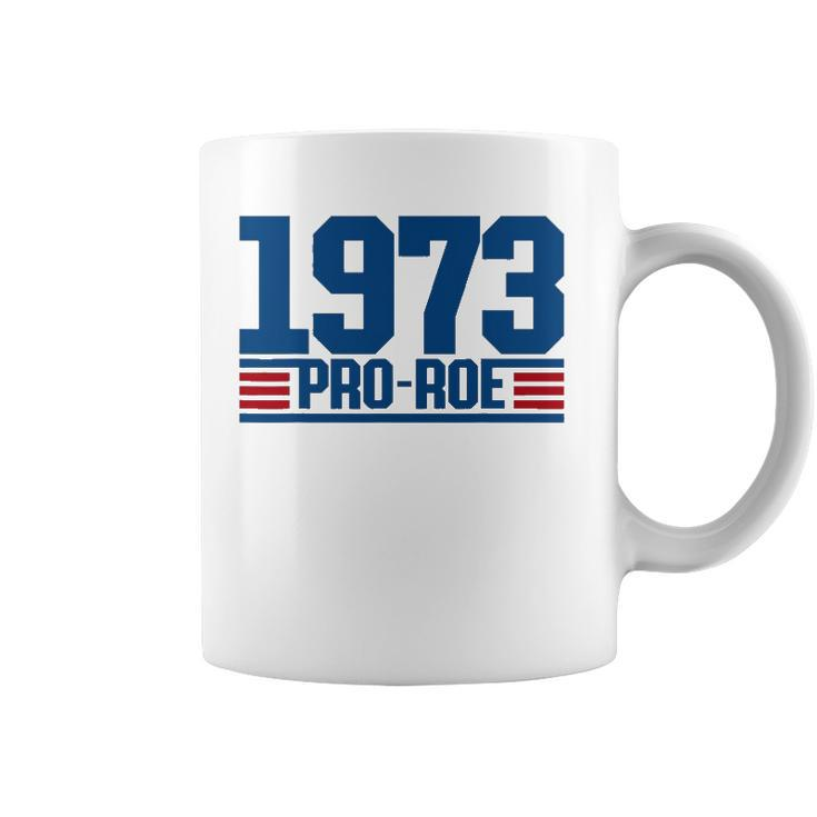 Pro 1973 Roe Pro Choice 1973 Womens Rights Feminism Protect Coffee Mug