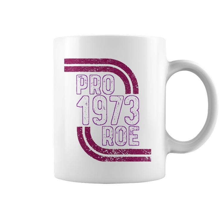 Pro Choice Womens Rights 1973 Pro 1973 Roe Pro Roe Coffee Mug