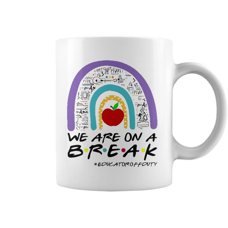 Rainbow We Are On A Break Educator Off Duty Teacher Summer Coffee Mug