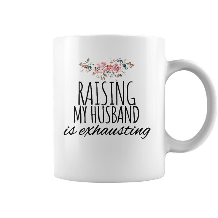 Raising My Husband Is Exhausting Funny Wife Joke Coffee Mug