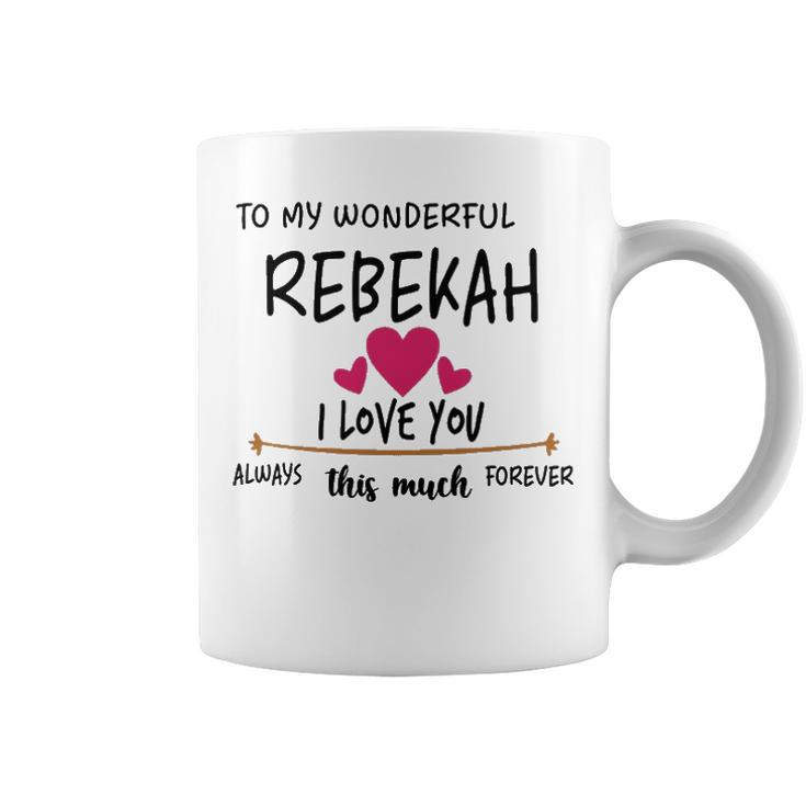 Rebekah Name Gift   To My Wonderful Rebekah Coffee Mug