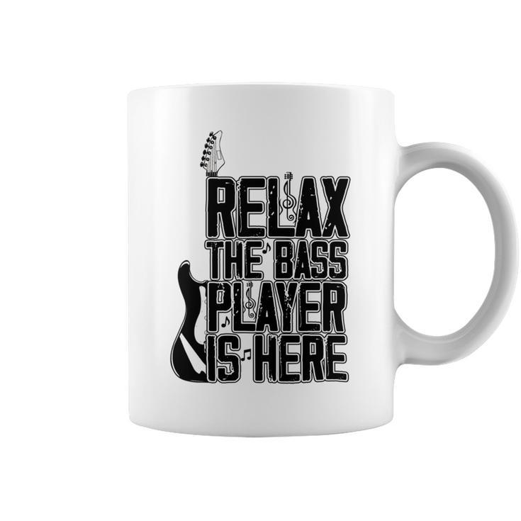 Relax The Bass Player Is Here Bass Player Funny Gift Bass Guitar Coffee Mug