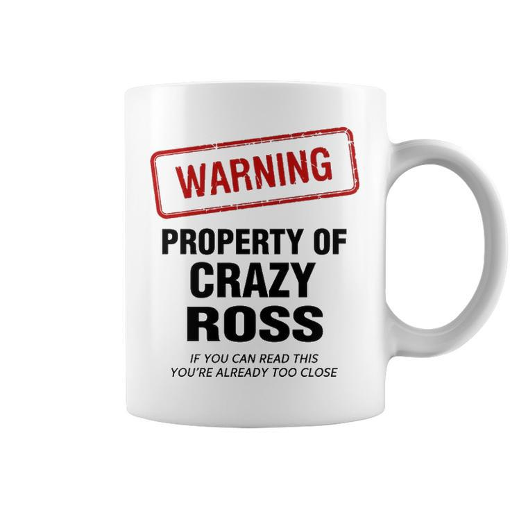 Ross Name Gift   Warning Property Of Crazy Ross Coffee Mug