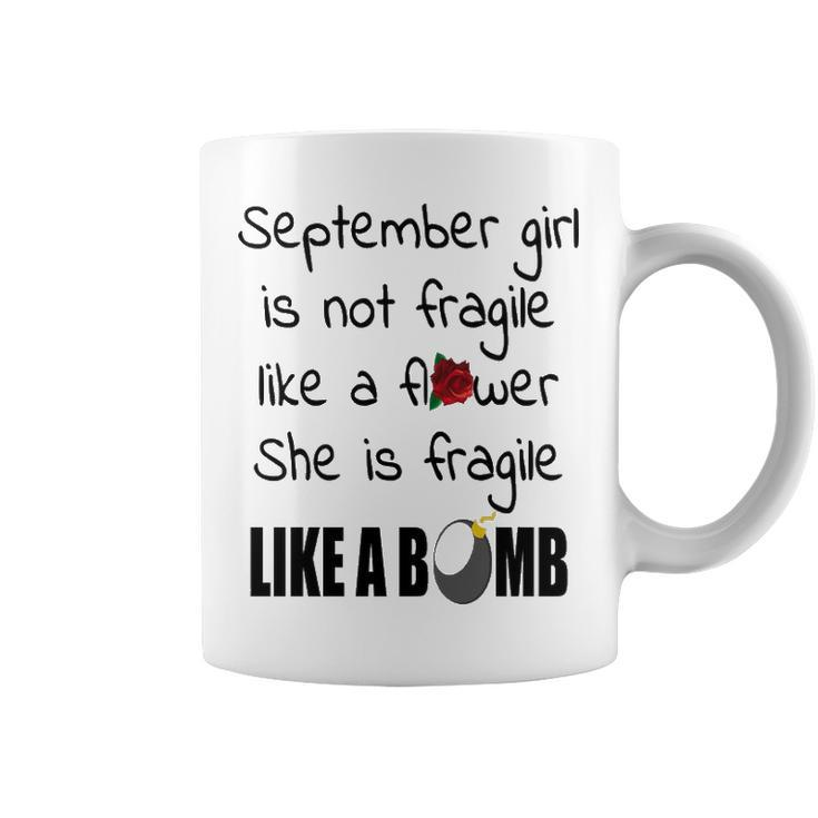September Girl   September Girl Isn’T Fragile Like A Flower She Is Fragile Like A Bomb V2 Coffee Mug