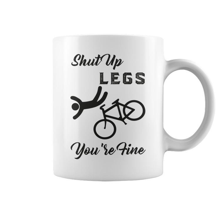Shut Up Legs Youre Fine  Funny Biking  Funny Cycling  Mountain Biking Coffee Mug