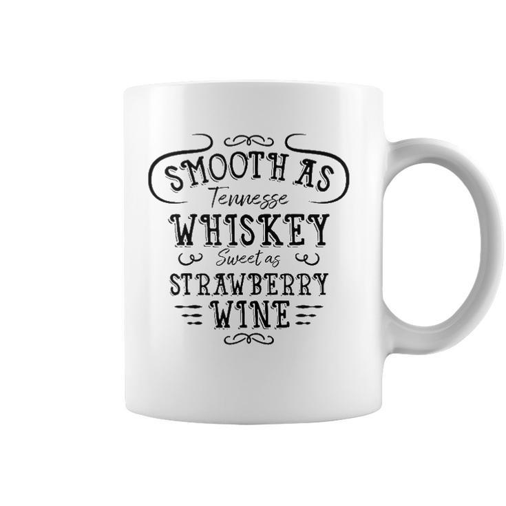 Smooth As Tennessee Whiskey Sweet As Strawberry Wine  Coffee Mug