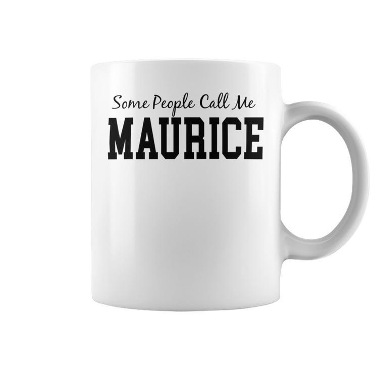 Some People Call Me Maurice Coffee Mug