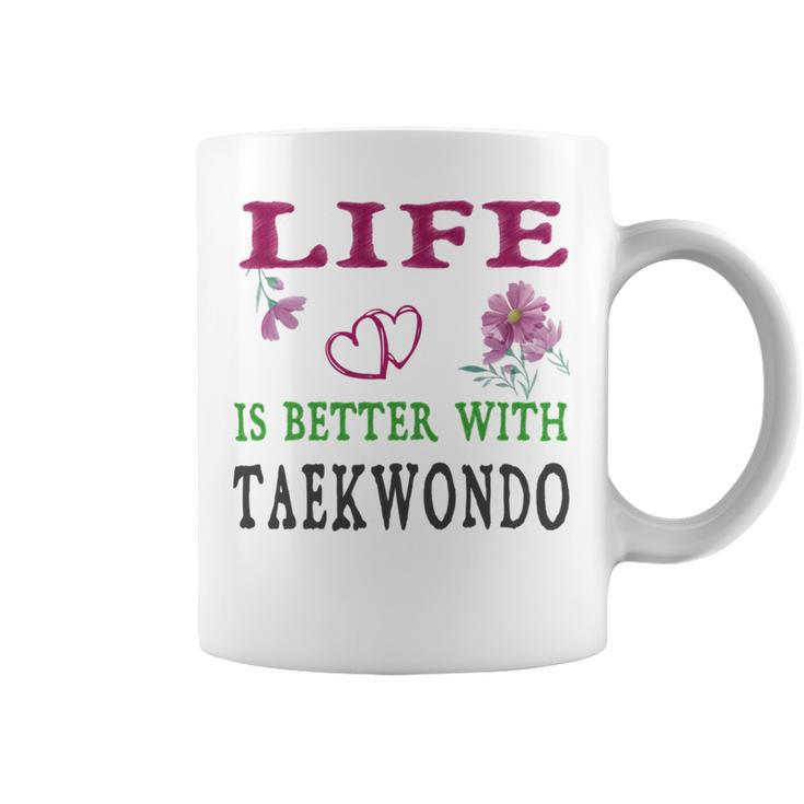 Taekwondo Sport Lover Life Is Better With Taekwondo Coffee Mug