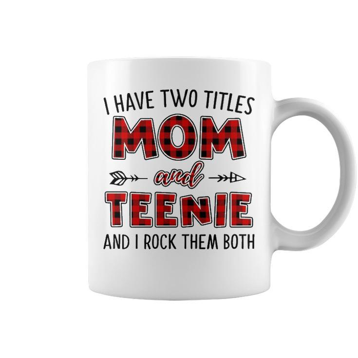 Teenie Grandma Gift   I Have Two Titles Mom And Teenie Coffee Mug