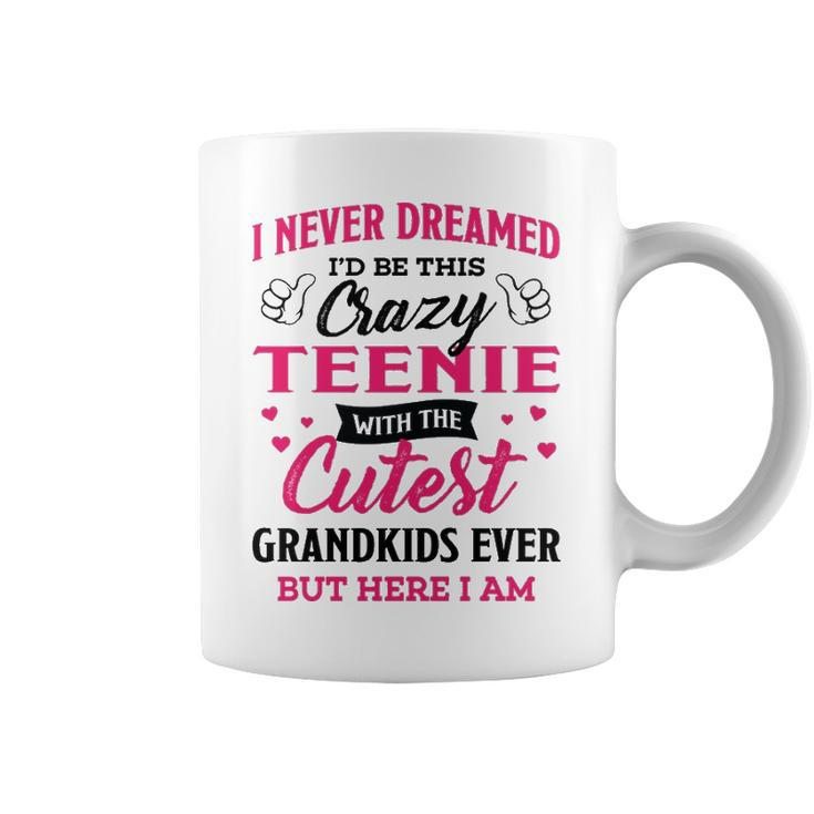 Teenie Grandma Gift   I Never Dreamed I’D Be This Crazy Teenie Coffee Mug
