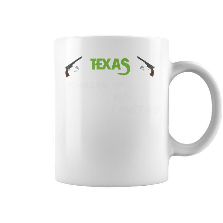 Texas Calling Me I Must Go Coffee Mug