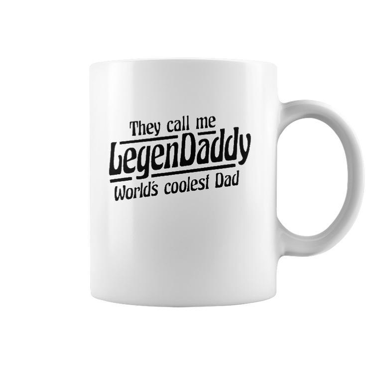 They Call Me Legendaddy Worlds Coolest Dad Coffee Mug