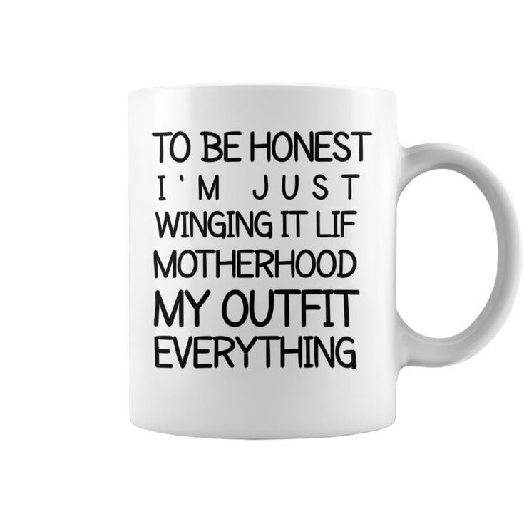 To Be Honest Im Just Winging It Life Motherhood My Outfit Everything 688 Shirt Coffee Mug