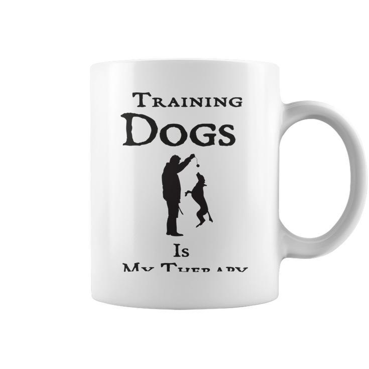 Training Dogs Is My Therapy Awesome Idea For Who Love Training Dogs Coffee Mug