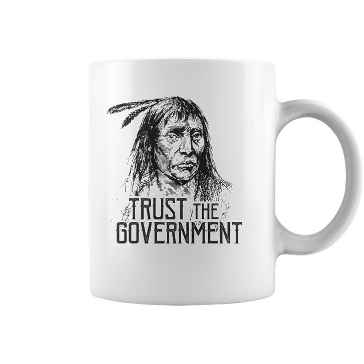 Trust The Government Native American  Coffee Mug