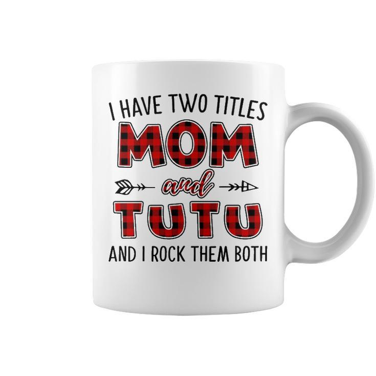 Tutu Grandma Gift   I Have Two Titles Mom And Tutu Coffee Mug