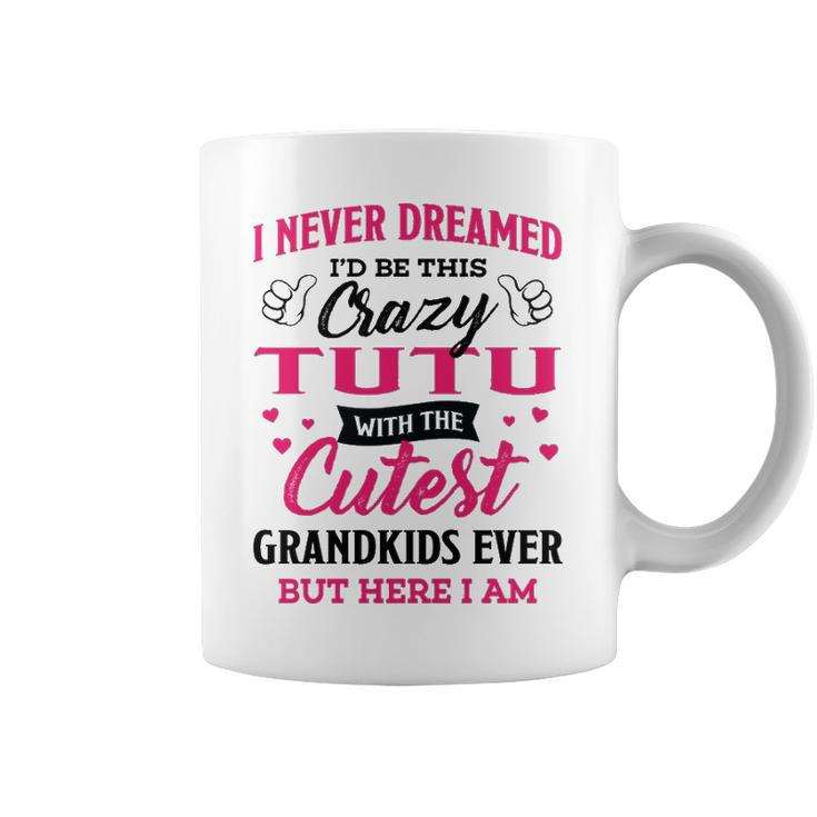 Tutu Grandma Gift   I Never Dreamed I’D Be This Crazy Tutu Coffee Mug