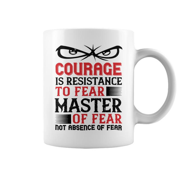 Veterans Day Gifts Courage Is Resistance To Fear Mastery Of Fearnot Absence Of Fear Coffee Mug