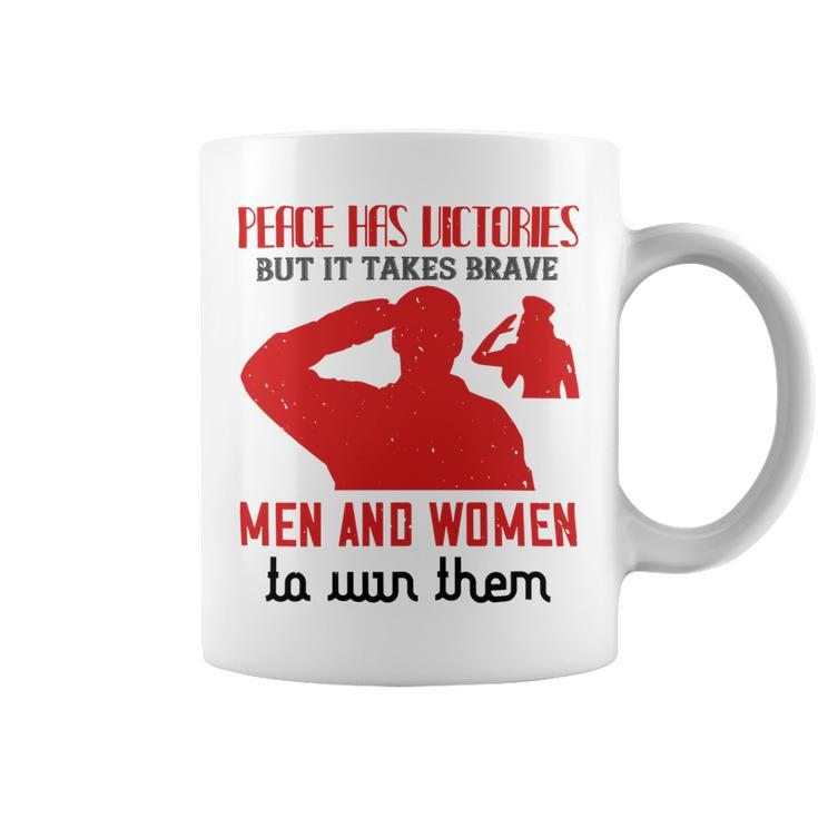 Veterans Day Gifts Peace Has Victories But It Takes Brave Men And Women Coffee Mug