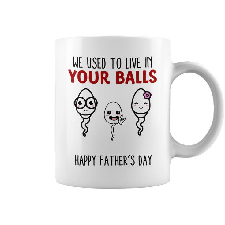 We Used To Live In Your Balls Happy Fathers Day Funny   Coffee Mug