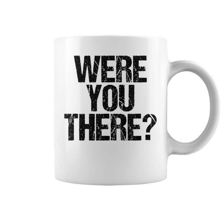 Were You There  V3 Coffee Mug