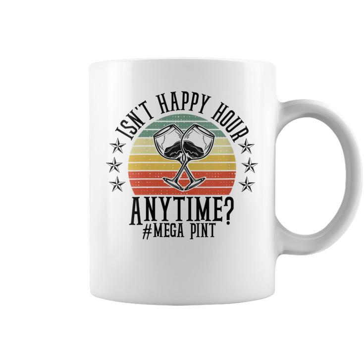 Womens Funny Isnt Happy Hour Anytime Sarcastic Megapint Wine  Coffee Mug