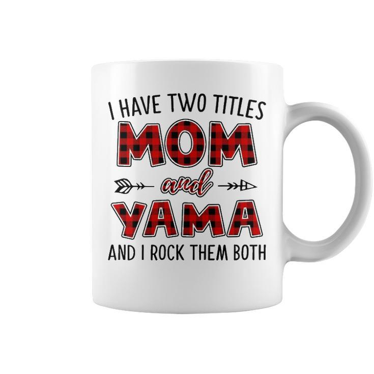 Yama Grandma Gift   I Have Two Titles Mom And Yama Coffee Mug