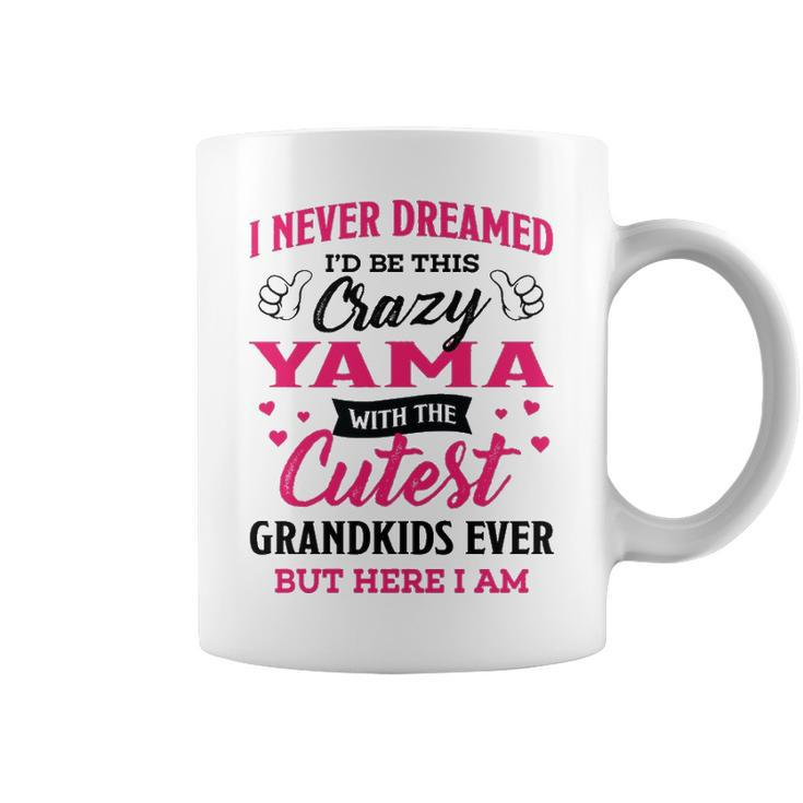 Yama Grandma Gift   I Never Dreamed I’D Be This Crazy Yama Coffee Mug