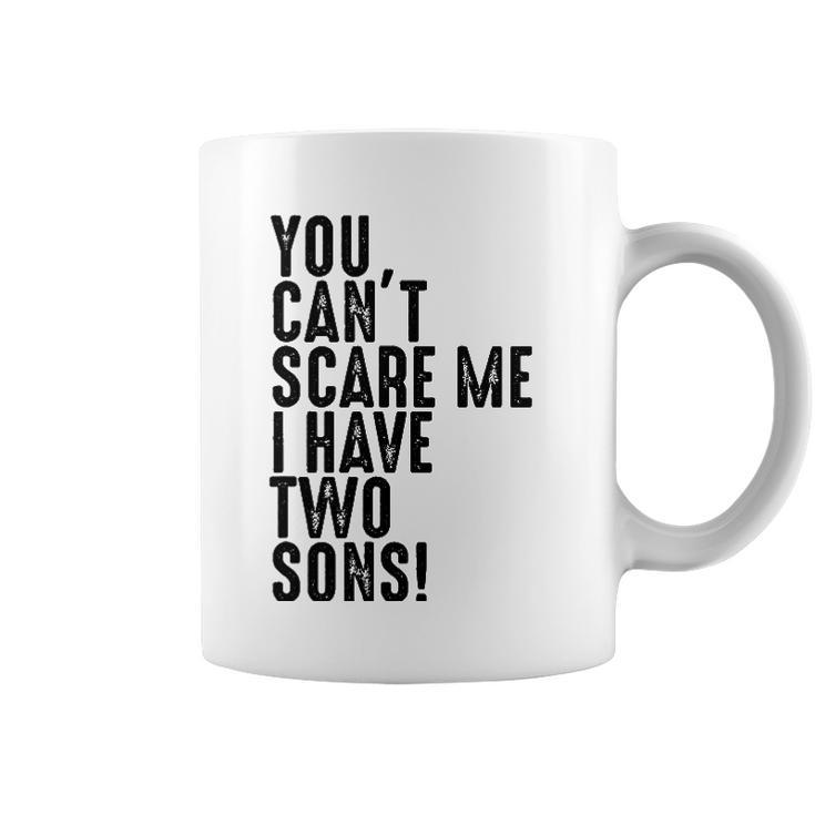 You Cant Scare Me I Have Two Sons Fathers Day Gift Coffee Mug