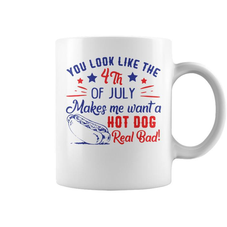 You Look Like 4Th Of July Makes Me Want A Hot Dogs Real Bad  V2 Coffee Mug