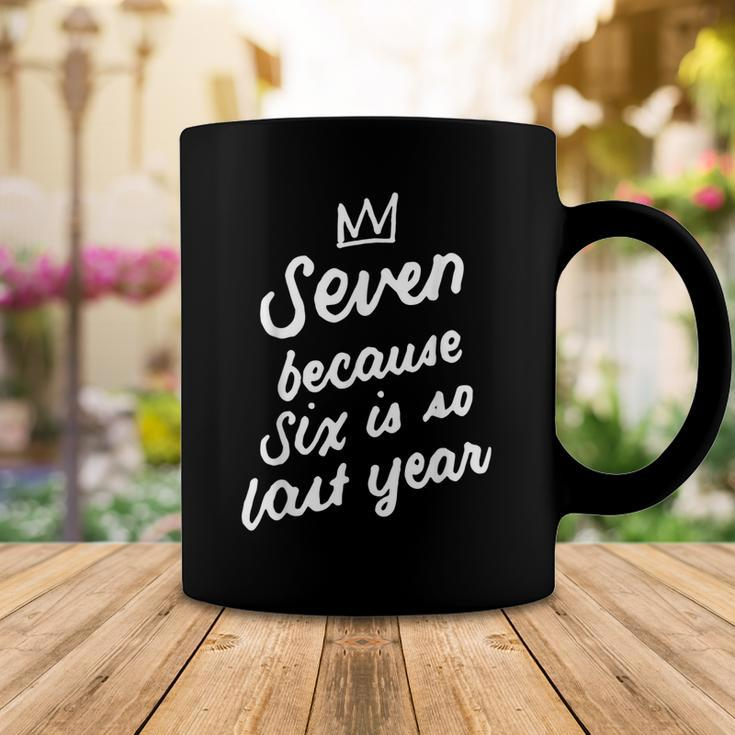 7 Years Old Birthday 7Th Seven Because Six Is So Last Year Coffee Mug Funny Gifts