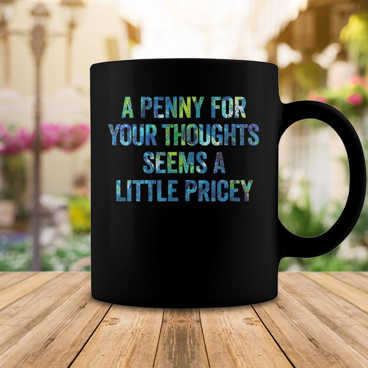 A Penny For Your Thoughts Seems A Little Pricey Coffee Mug Funny Gifts