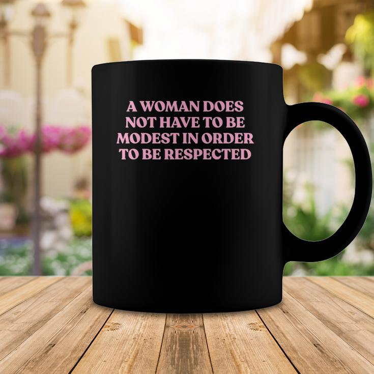 A Woman Does Not Have To Be Modest In Order To Be Respected Coffee Mug Unique Gifts