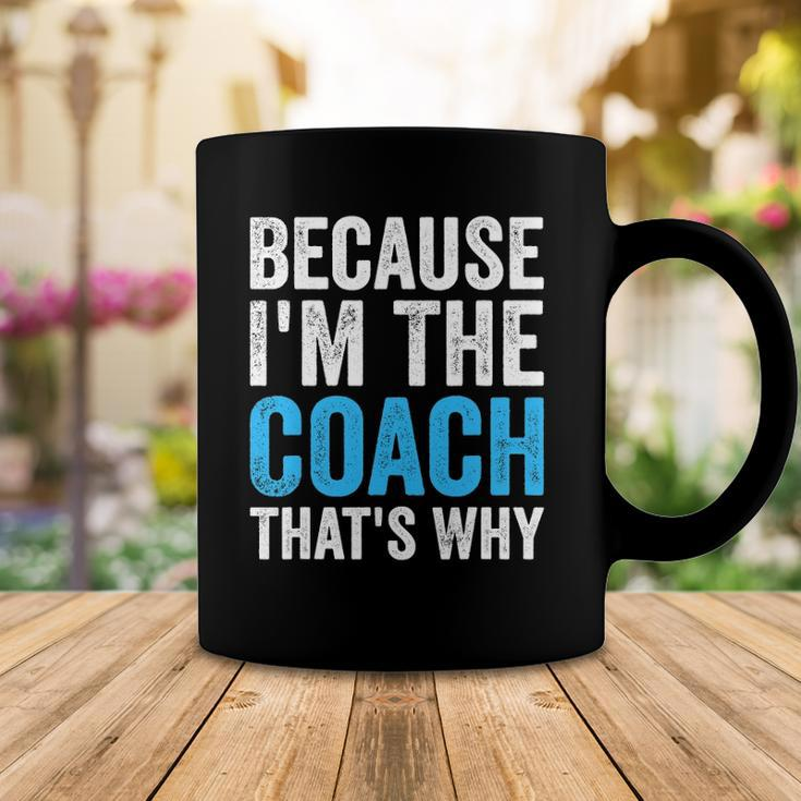 Because Im The Coach Thats Why Funny Coffee Mug Unique Gifts