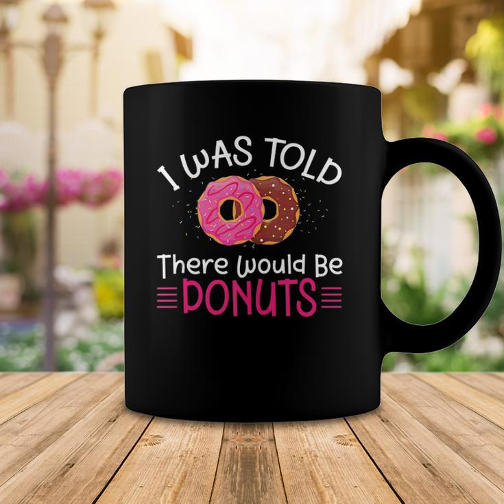 Doughnuts - I Was Told There Would Be Donuts Coffee Mug Unique Gifts