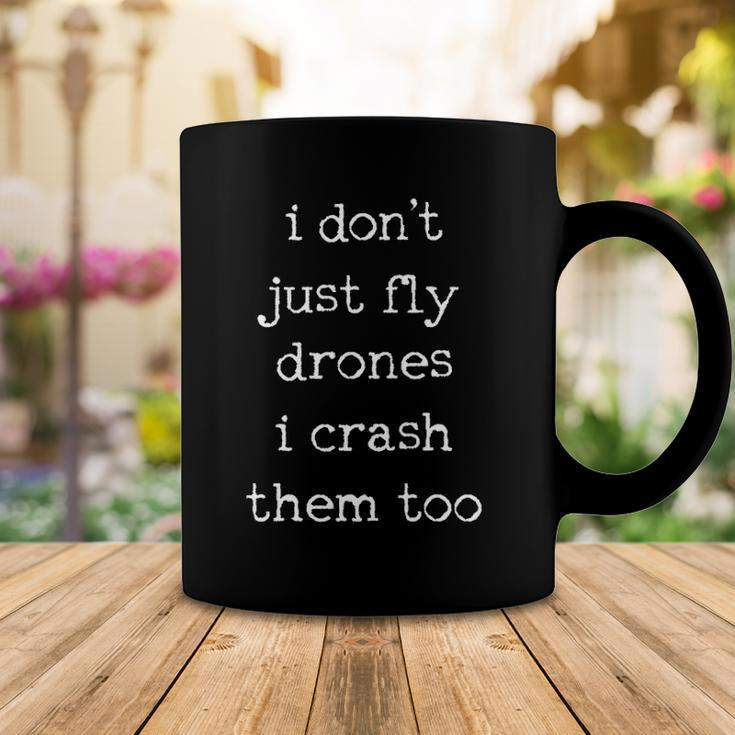 Drones Pilot Aviator Gift I Dont Just Fly Drones I Crash Them Too Coffee Mug Unique Gifts