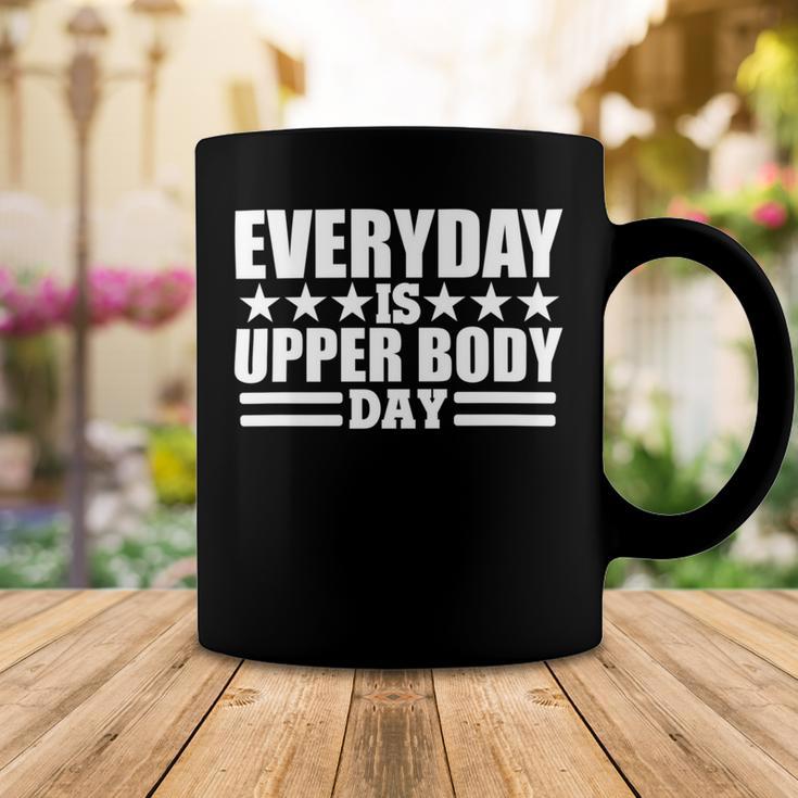 Every Day Is Upper Body Day Coffee Mug Funny Gifts