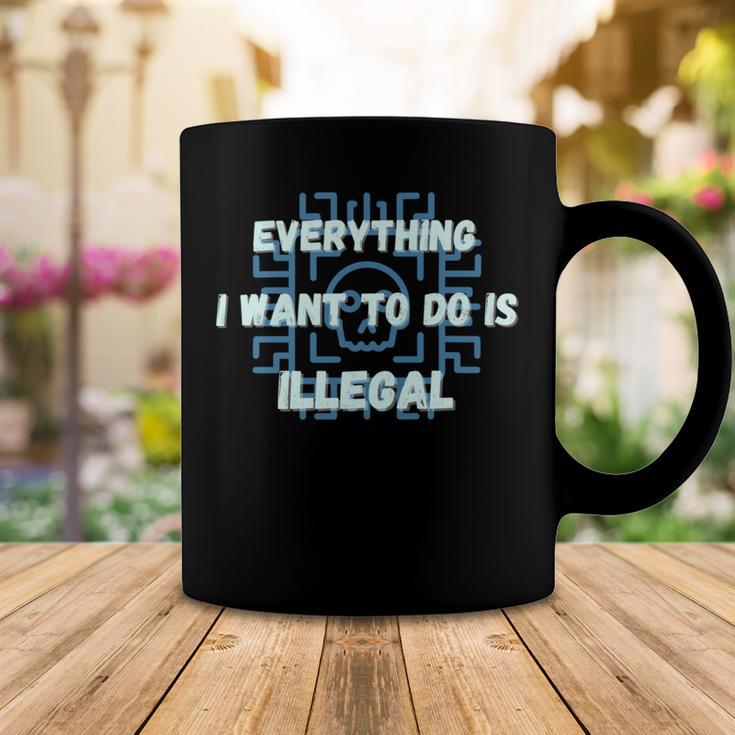 Everything I Want To Do Is Illegal Cool Quote Stylish Coffee Mug Funny Gifts